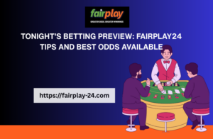 Tonight’s Betting Preview: fairplaygold_vip Tips and Best Odds Available